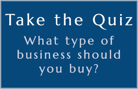 Take the quiz by clicking here to see what type of business you should purchase
